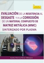 evaluacion-de-la-resistencia-al-desgaste-y-a-la-corrosion-de-un-material-compuesto-de-matriz-metalica-mmc-sinterizado-pr-plasma-9789586602549-uptc