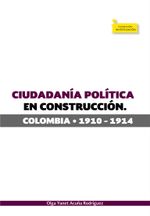 ciudadania-politica-en-construccion-colombia-1910-1914-9789586602808-uptc