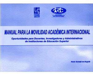 Manual para la Movilidad Académica Internacional. Oportunidades para Docentes, Investigadores y Administrativos de Instituciones de Educación Superior