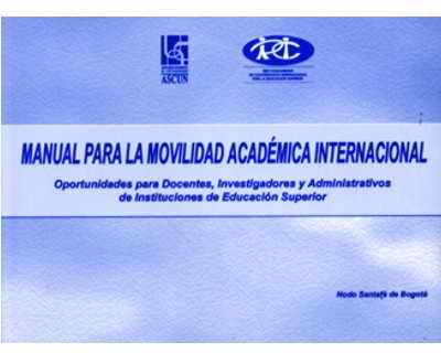 Manual para la Movilidad Académica Internacional Oportunidades para Docentes Investigadores y Administrativos de Instituciones de Educación Superior