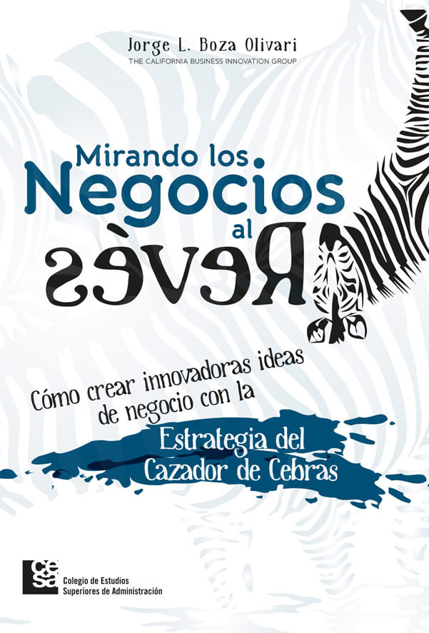 mirando-los-negocios-al-reves-como-crear-innovadoras-ideas-de-negocio-con-la-estrategia-del-cazador-de-cebras-9789588988139-cesa