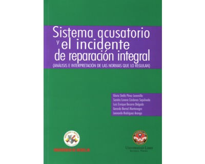 Sistema acusatorio y el incidente de reparación integral Análisis e interpretación de las normas que lo regulan