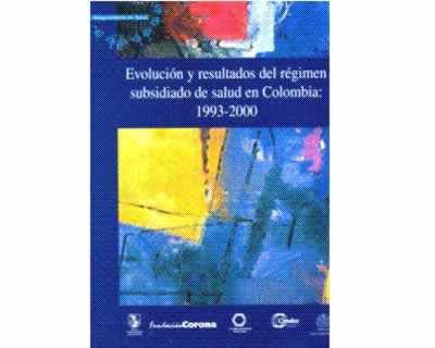 Evolución y resultados del régimen subsidiado de salud en Colombia 19932000