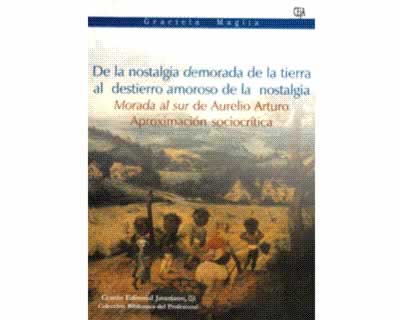 De la nostalgia demorada de la tierra al destierro amoroso de la nostalgia Morada  al sur de Aurelio Arturo Aproximación sociocrítica