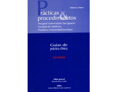 Geriatría Prácticas  procedimientos Guías de práctica clínica Vol 2 tomo I