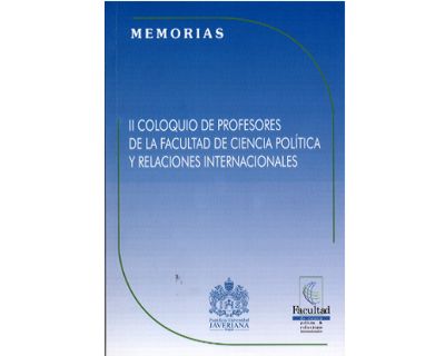 Memorias II Coloquio de Profesores de la Facultad de Ciencia Política y Relaciones Internacionales