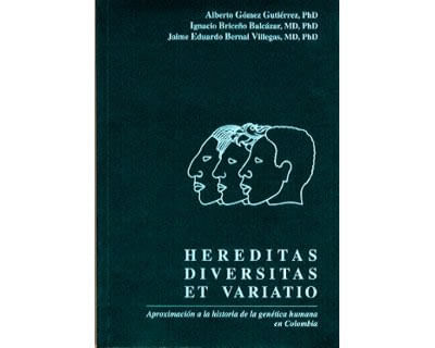 Hereditas Diversitas et Variatio Aproximación a la historia de la genética humana en Colombia
