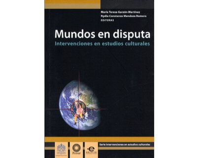 Mundos en disputa Intervenciones en estudios culturales