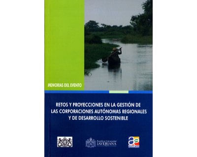 Retos y proyecciones en la gestión de las Corporaciones Autónomas Regionales y de Desarrollo Sostenible Memorias