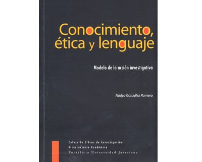 Conocimiento ética y lenguaje Modelo de la acción investigativa