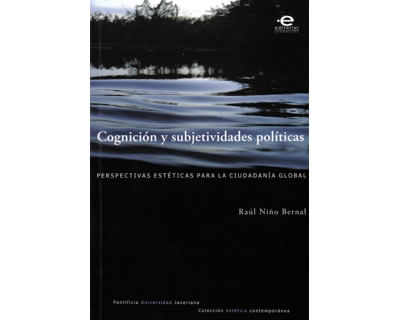 Cognición y subjetividades políticas Perspectivas estéticas para la ciudadanía global