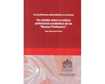 Los profesores universitarios en escena Un estudio sobre la cultura profesional académica de los “buenos profesores”