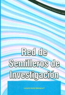 Red de Semilleros de Investigación. Lineamientos para la política de investigación formativa y estado de arte de los Semilleros Facultad de Com...