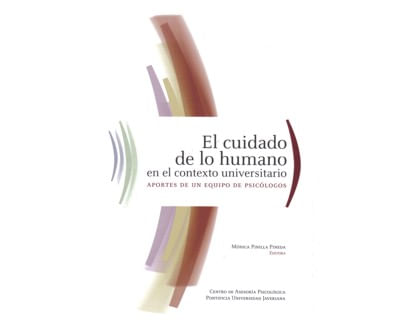 El cuidado de lo humano en el contexto universitario Aportes de un equipo de psicólogos