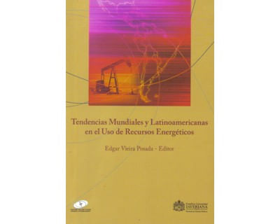 Tendencias mundiales y latinoamericanas en el uso de recursos energéticos