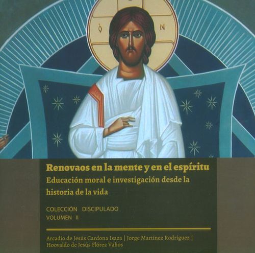 Renovaos en la mente y en el espíritu Educación moral e investigación desde la historia de la vida