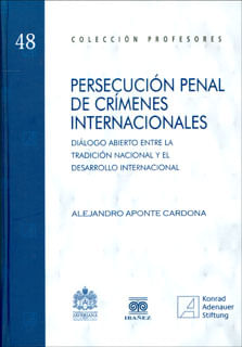 Persecución penal de crímenes internacionales Diálogo abierto entre la tradición nacional y el desarrollo internacional