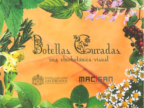 Botellas curadas una etnobotánica visual Incluye CD