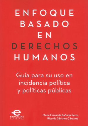 Enfoque basado en derechos humanos. Guía para su uso en incidencia política y políticas públicas