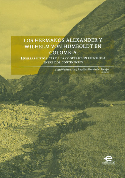 Los hermanos Alexander y Wilhelm Von Humboldt en Colombia Huellas históricas de la cooperación científica entre dos continentes