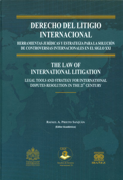 Derecho del litigio internacional. Herramientas jurídicas y estrategia para la solución de controversias internacionales en el Siglo XX (Edició...