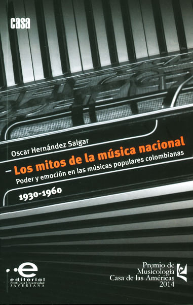 Los mitos de la música nacional Poder y emoción en las músicas populares colombianas 19301960
