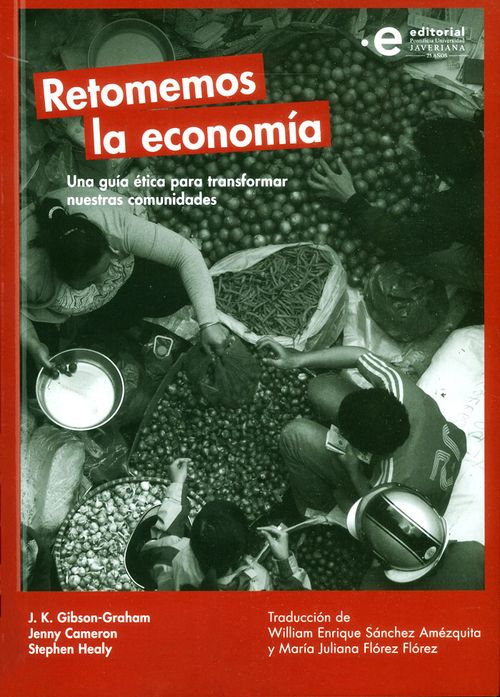 Retomemos la economía Una guía ética para transformar nuestras comunidades