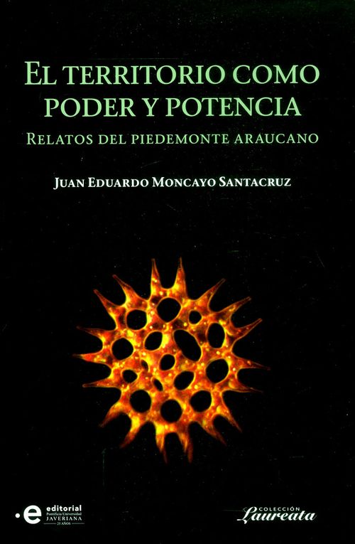 El territorio como poder y potencia Relatos del piedemonte araucano