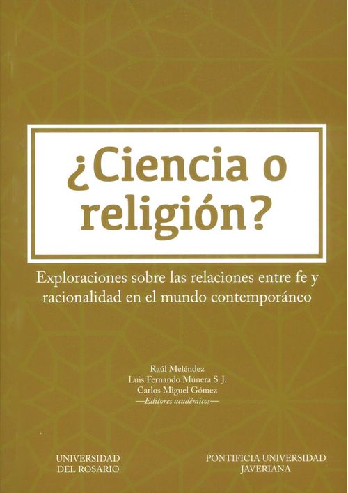 ¿Ciencia o religión Exploraciones sobre las relaciones entre fe y racionalidad en el mundo contemporáneo