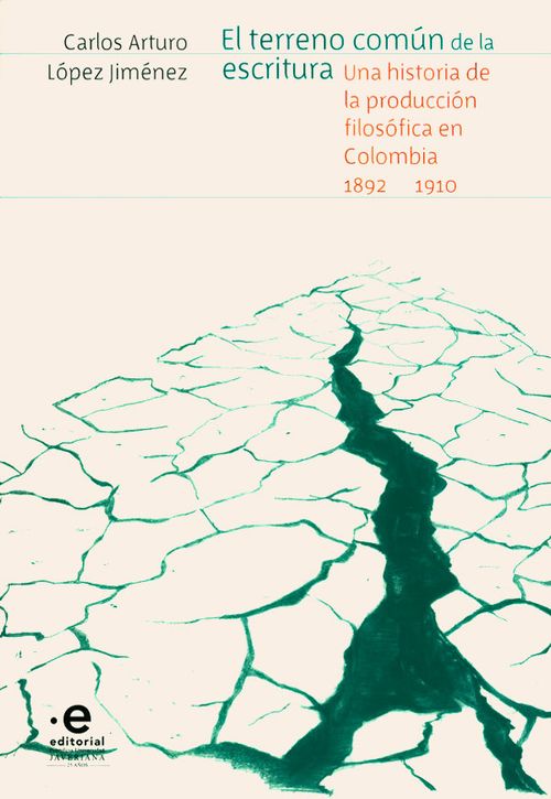 El terreno común de la escritura una historia de la producción filosófica en Colombia 18921910