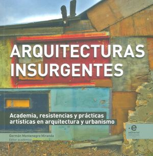 Arquitecturas insurgentes. Academia, resistencia y prácticas artistas en arquitectura y urbanismo
