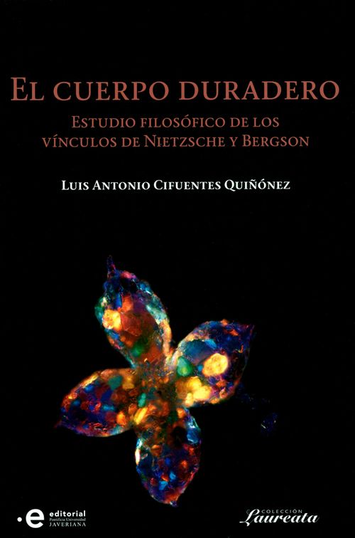 El cuerpo duradero Estudio filosófico de los vínculos de Nietzsche y Bergson