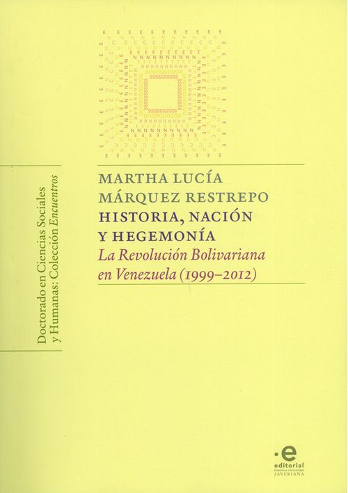 Historia nación y hegemonía La revolución Bolivariana en Venezuela 19992012