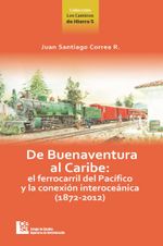 de-buenaventura-al-caribe-el-ferrocarril-del-pacifico-y-la-conexion-interoceanica-1872-2012-9789588722276-cesa