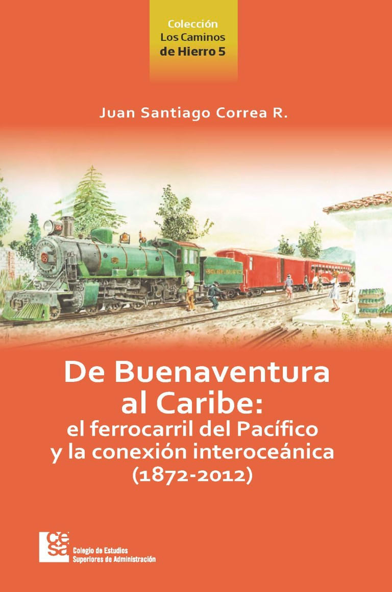 de-buenaventura-al-caribe-el-ferrocarril-del-pacifico-y-la-conexion-interoceanica-1872-2012-9789588722276-cesa