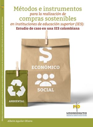 Métodos e instrumentos para la realización de compras sostenibles en Instituciones de Educación Superior (IES): Estudio de caso en una IES Colo...