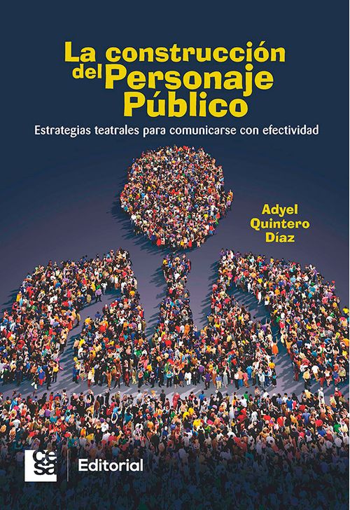 La construcción del personaje público Estrategias teatrales para comunicarse con efectividad