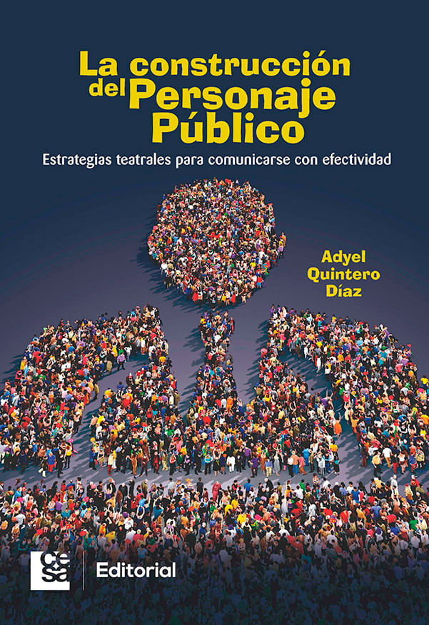 la-construccion-del-personaje-publico-estrategias-teatrales-para-comunicarse-con-efectividad-9789588988351-cesa