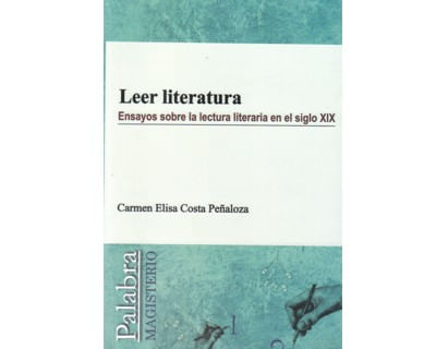 Leer literatura Ensayos sobre la lectura literaria en el siglo XIX