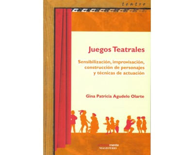 Juegos teatrales Sensibilización improvisación construcción de personajes y técnicas de actuación