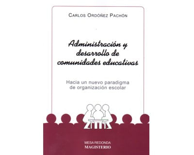 Administración y desarrollo de comunidades educativas Hacia un nuevo paradigma de organización escolar
