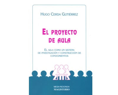 El proyecto de aula El aula como un sistema de investigación y construcción de conocimientos