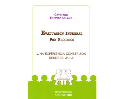 Evaluación integral por procesos Una experiencia construida desde el aula