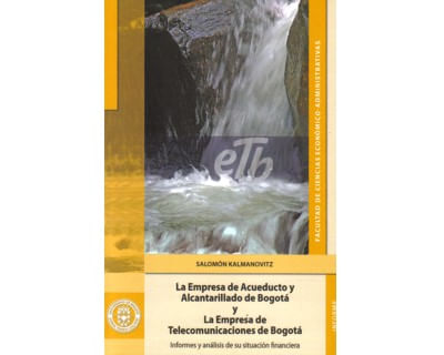 La Empresa de Acueducto y Alcantarillado de Bogotá y la Empresa de Telecomunicaciones de Bogotá Informes y análisis de su situación financiera