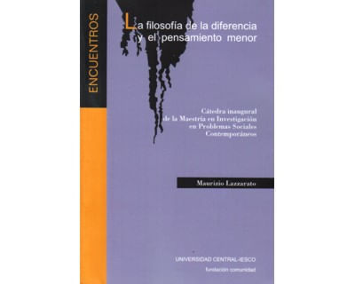 La filosofía de la diferencia y el pensamiento menor Cátedra inaugural de la Maestría en Investigación en Problemas Sociales Contemporáneos