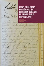 ideas-y-politicas-economicas-en-colombia-durante-el-primer-siglo-republicano-9789587742411-cesa