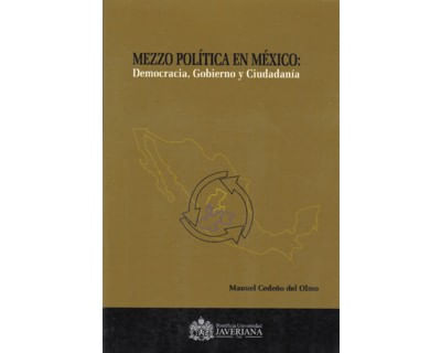 Mezzo política en México Democracia gobierno y ciudadanía
