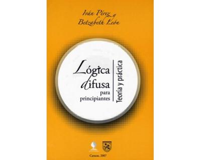 Lógica difusa para principiantes. Teoría y práctica