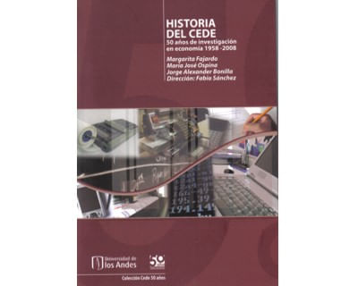 Historia del CEDE 50 años de investigación en economía 1958 ? 2008