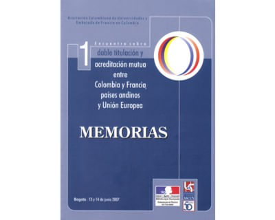 Doble titulación y acreditación mutua entre Colombia y Francia Países Andinos y Unión Europea Memorias 1er Encuentro